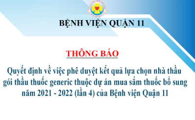 Quyết định về việc phê duyệt kết quả lựa chọn nhà thầu  gói thầu thuốc generic thuộc dự án mua sắm thuốc bổ sung năm 2021 - 2022 (lần 4) của Bệnh viện Quận 11